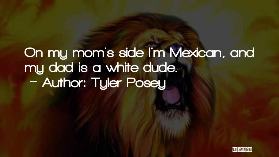 Mexican Mom Quotes By Tyler Posey