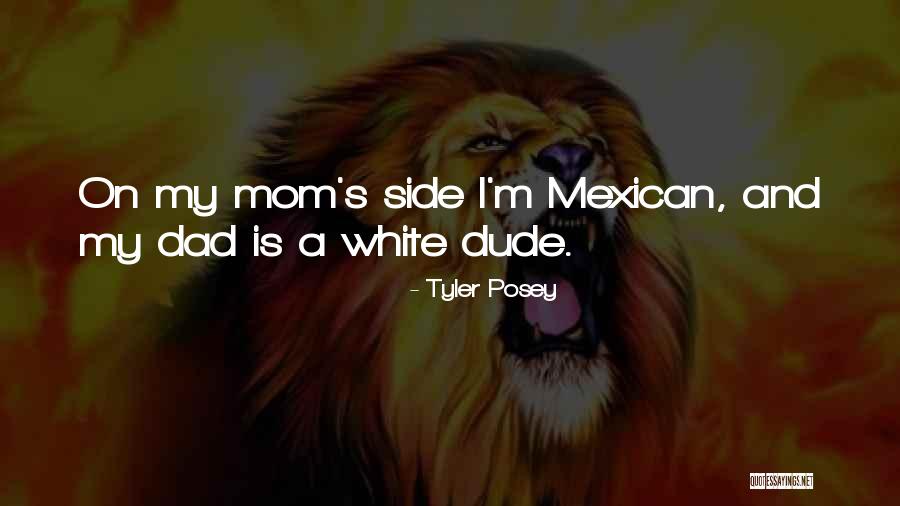 Mexican Mom Quotes By Tyler Posey