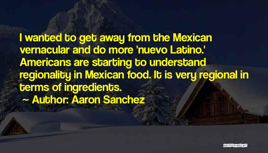 Mexican Quotes By Aaron Sanchez