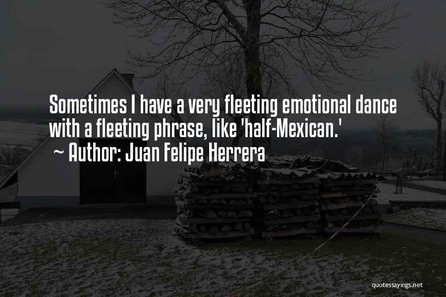 Mexican Quotes By Juan Felipe Herrera