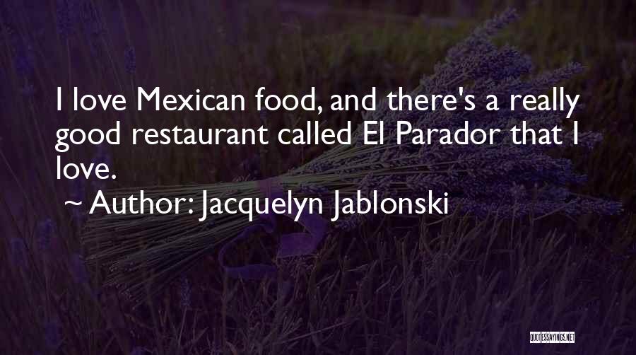 Mexican Restaurant Quotes By Jacquelyn Jablonski