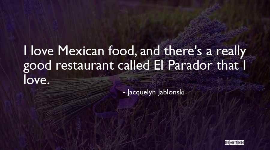 Mexican Restaurant Quotes By Jacquelyn Jablonski