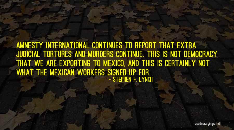 Mexican Workers Quotes By Stephen F. Lynch Mexican Workers Quotes By Stephen F. Lynch