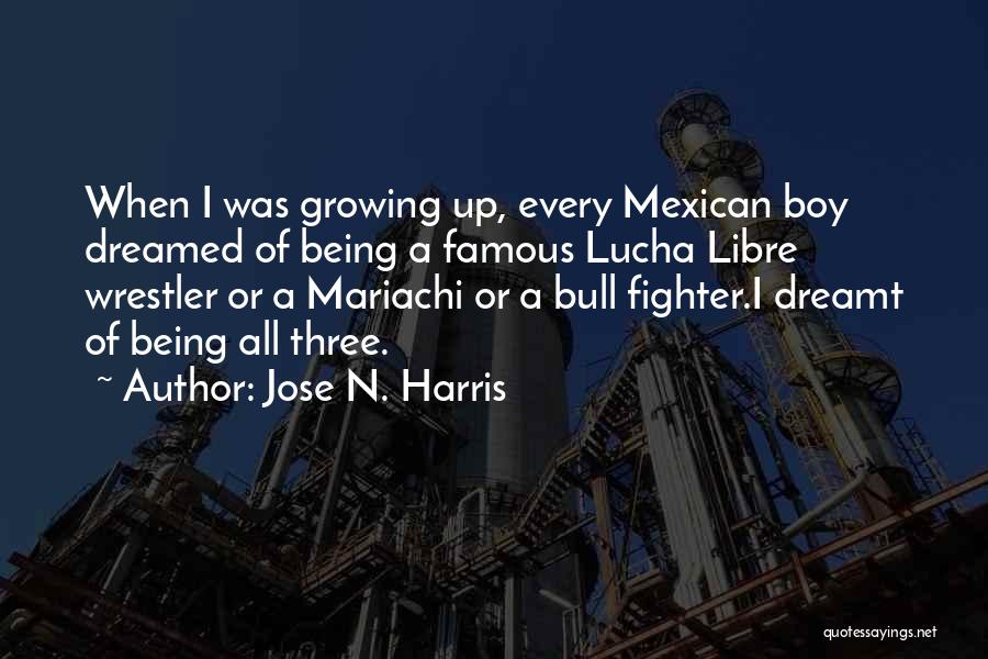Mexican Wrestler Quotes By Jose N. Harris