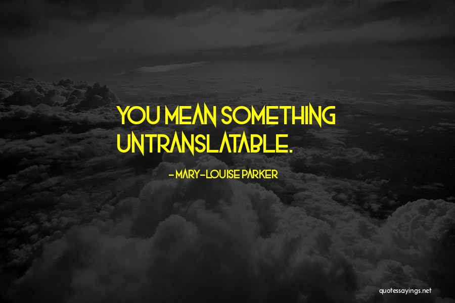 Mezze Gahanna Quotes By Mary-Louise Parker Mezze Gahanna Quotes By Mary-Louise Parker