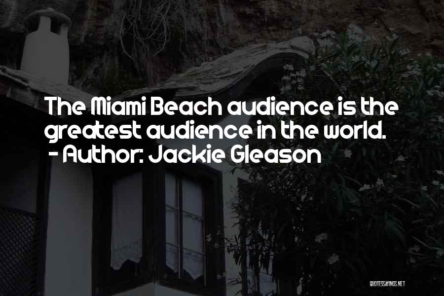 Miami Beach Quotes By Jackie Gleason