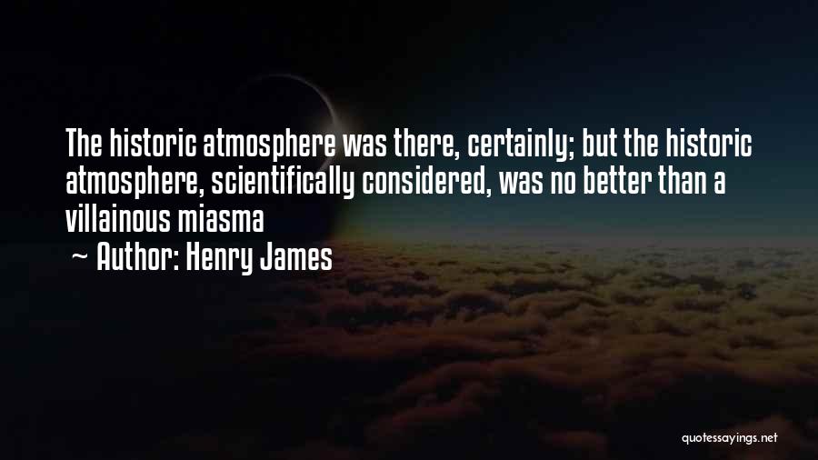 Miasma Quotes By Henry James