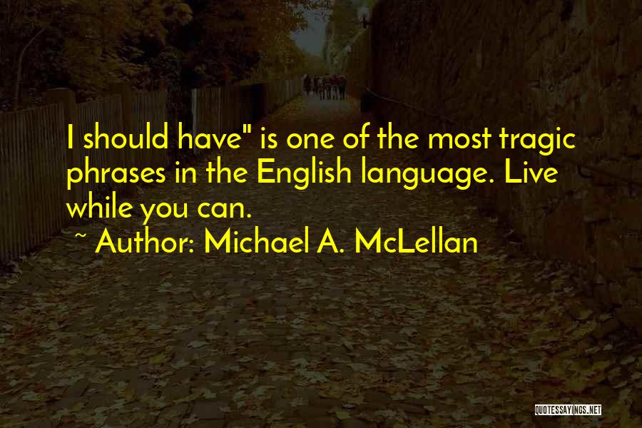 Michael A. McLellan Quotes 1008936