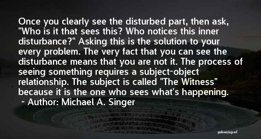 Michael A. Singer Quotes 559318