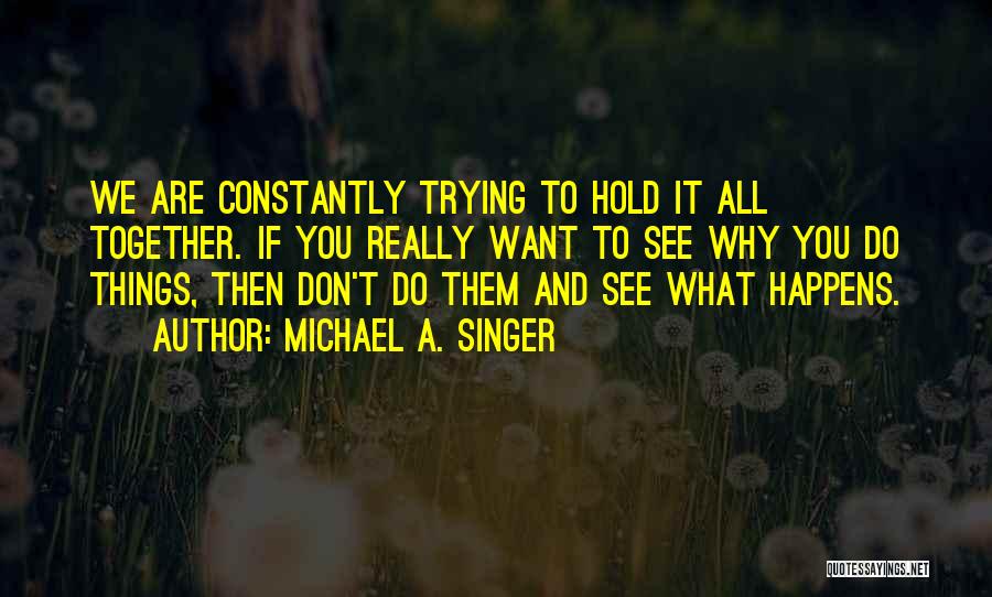 Michael A. Singer Quotes 959607