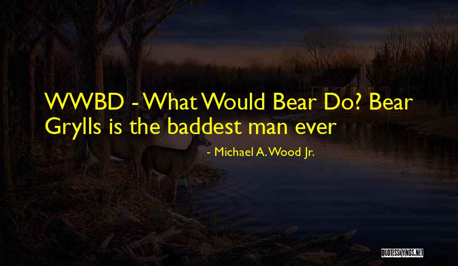 Michael A. Wood Jr. Quotes 561147