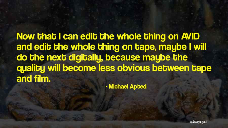 Michael Apted Quotes 654037 Michael Apted Quotes 654037