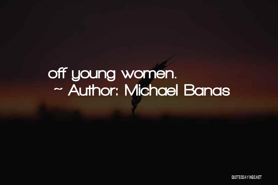 Michael Banas Quotes 555122