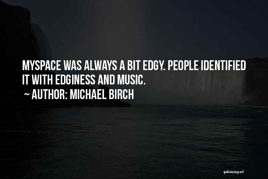 Michael Birch Quotes 994121