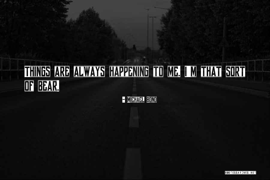Michael Bond Quotes 1468975 Michael Bond Quotes 1468975