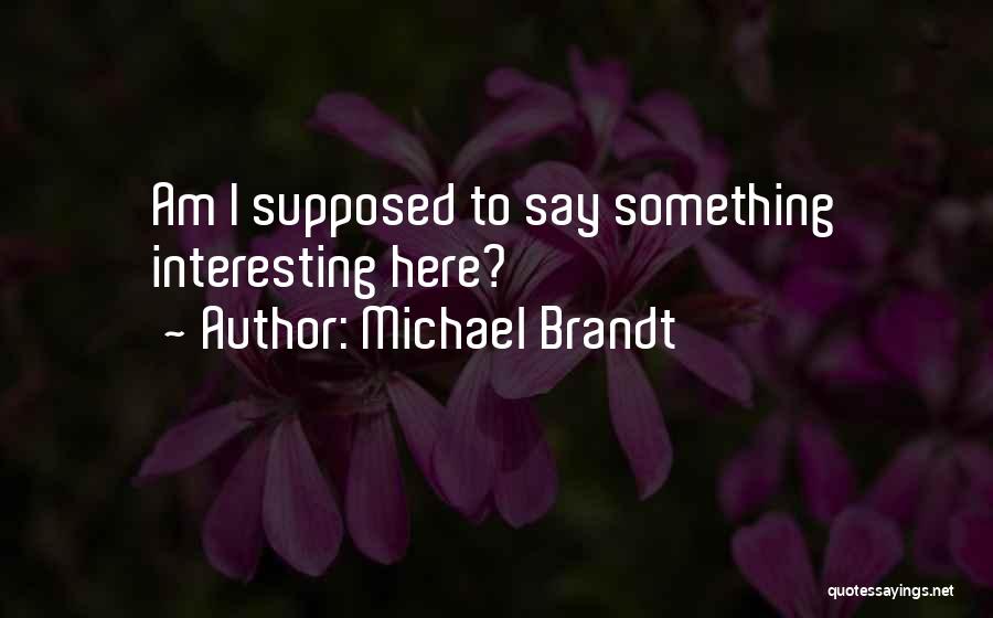 Michael Brandt Quotes 1929299