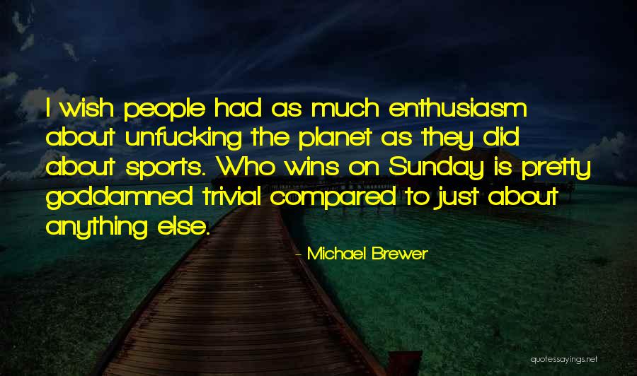 Michael Brewer Quotes 752935 Michael Brewer Quotes 752935