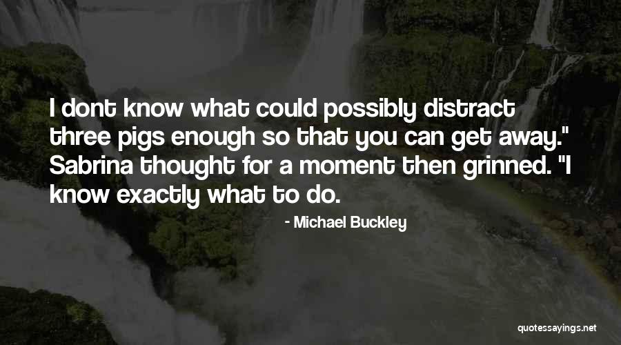 Michael Buckley Quotes 1324614