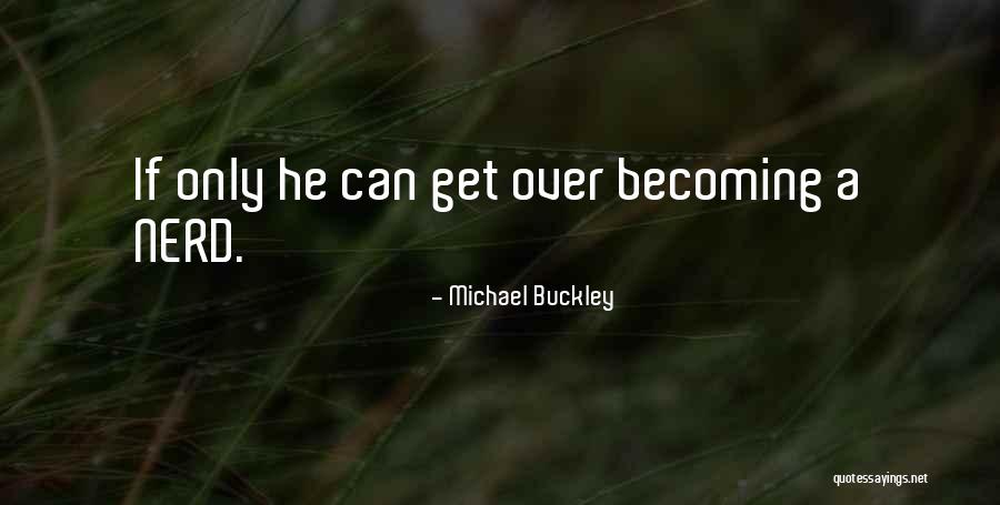 Michael Buckley Quotes 1704742