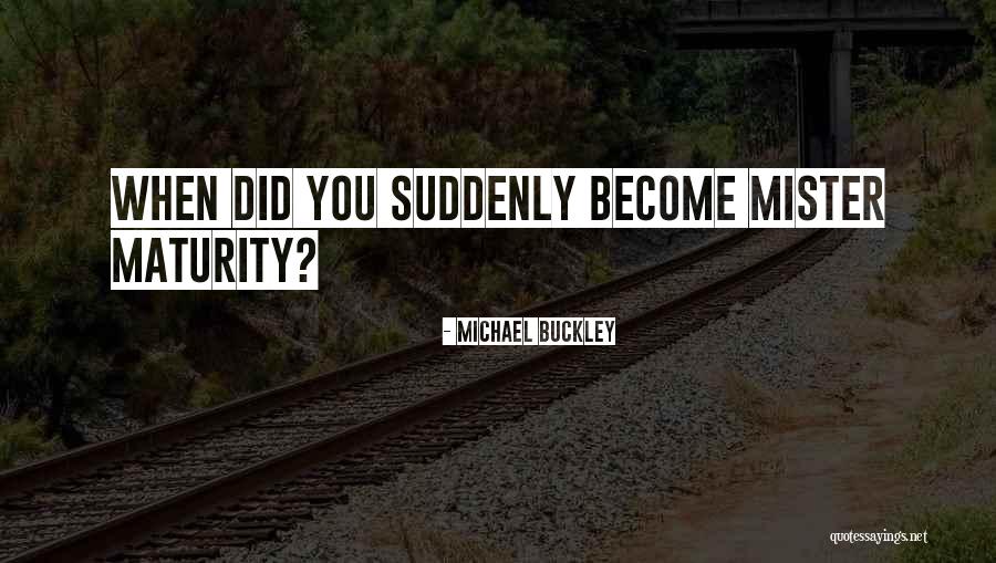 Michael Buckley Quotes 986724