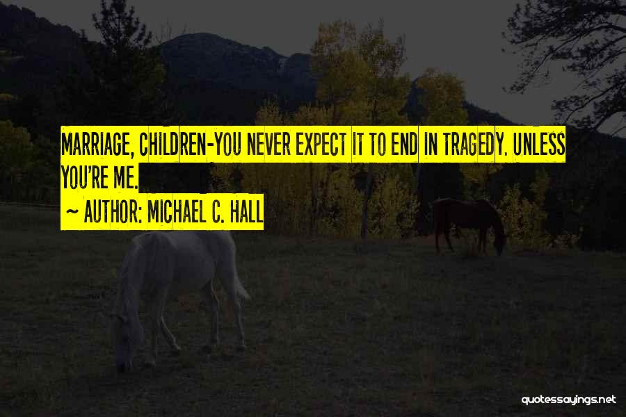 Michael C. Hall Quotes 1619761