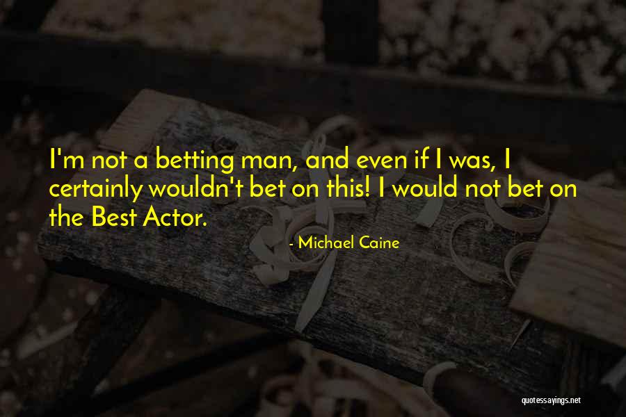 Michael Caine Quotes 746893 Michael Caine Quotes 746893