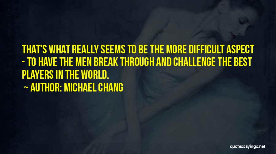 Michael Chang Quotes 1494135