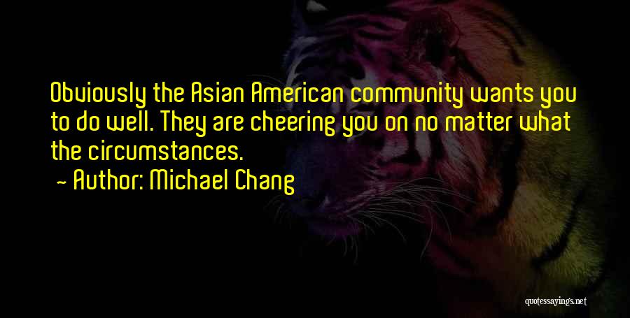 Michael Chang Quotes 1708243