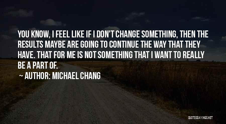 Michael Chang Quotes 2211712