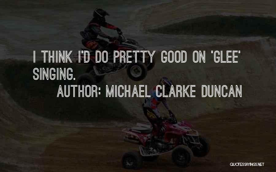 Michael Clarke Duncan Quotes 538255