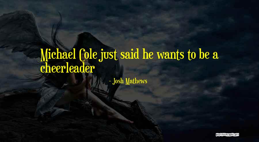 Michael Cole Quotes By Josh Mathews Michael Cole Quotes By Josh Mathews