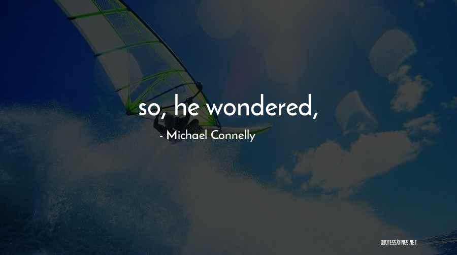 Michael Connelly Quotes 758379