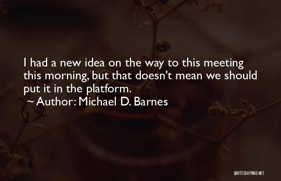 Michael D. Barnes Quotes 257579