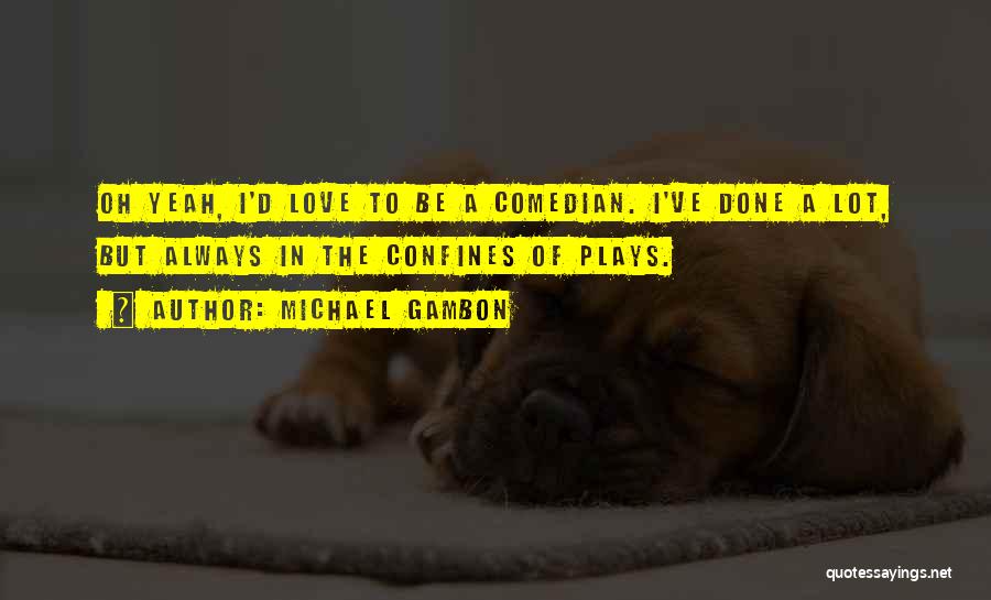 Michael D'angelo Quotes By Michael Gambon