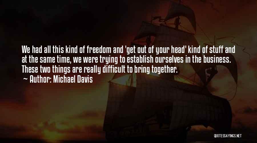 Michael Davis Quotes 1773363