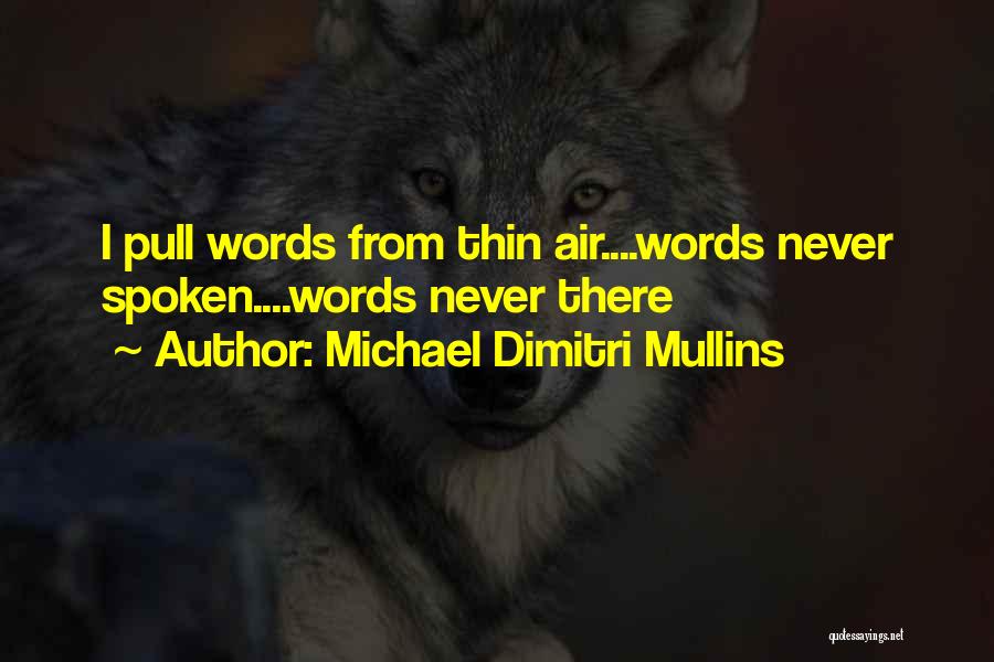 Michael Dimitri Mullins Quotes 2127839