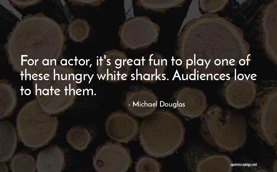 Michael Douglas Love Quotes By Michael Douglas Michael Douglas Love Quotes By Michael Douglas