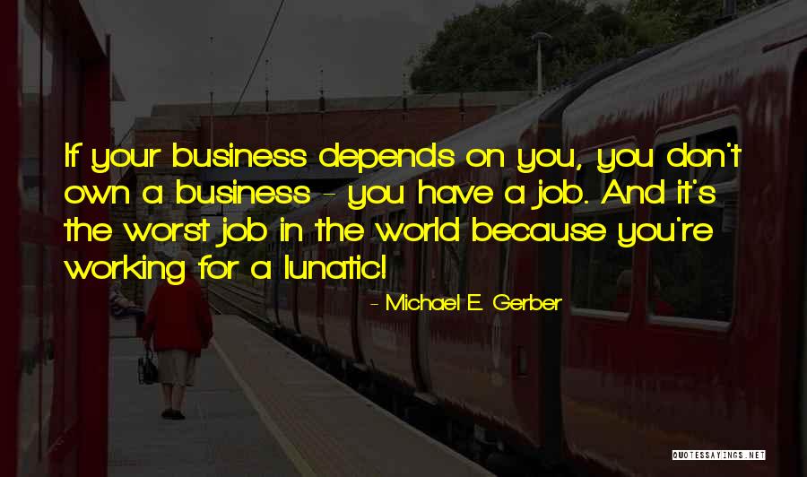 Michael E. Gerber Quotes 2155459 Michael E. Gerber Quotes 2155459