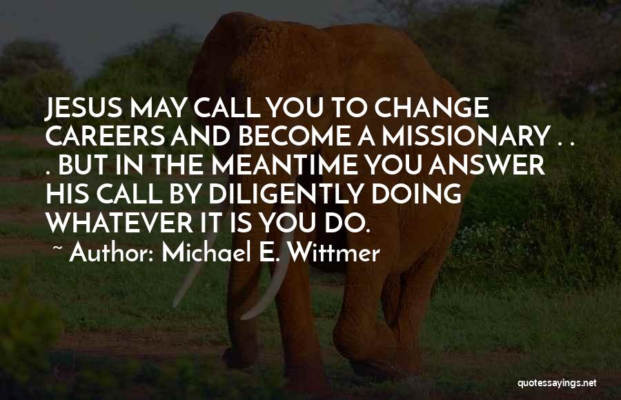 Michael E. Wittmer Quotes 834670