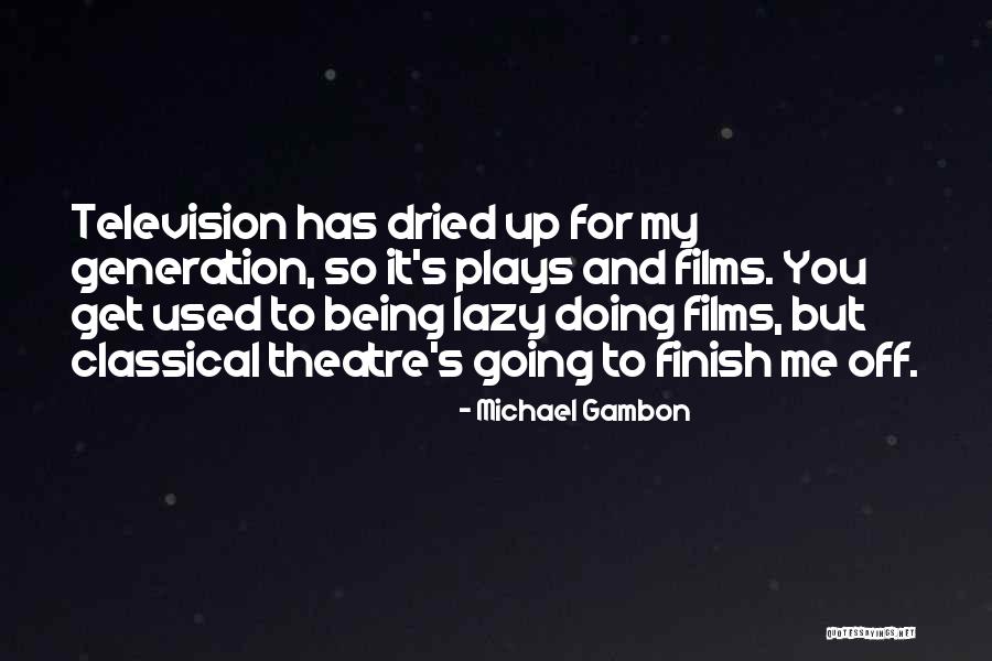 Michael Gambon Quotes 1388494 Michael Gambon Quotes 1388494