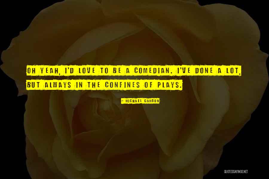 Michael Gambon Quotes 334133 Michael Gambon Quotes 334133
