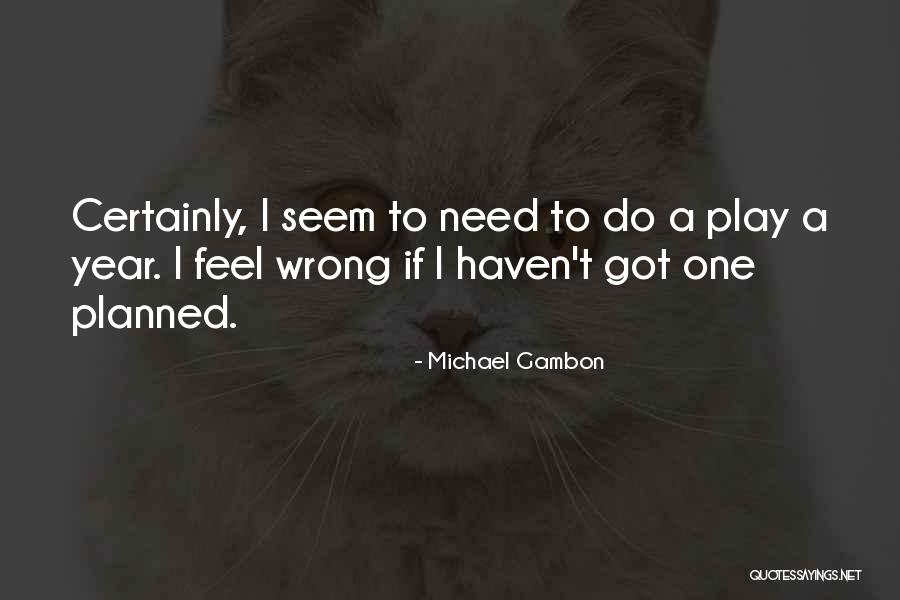 Michael Gambon Quotes 92046 Michael Gambon Quotes 92046