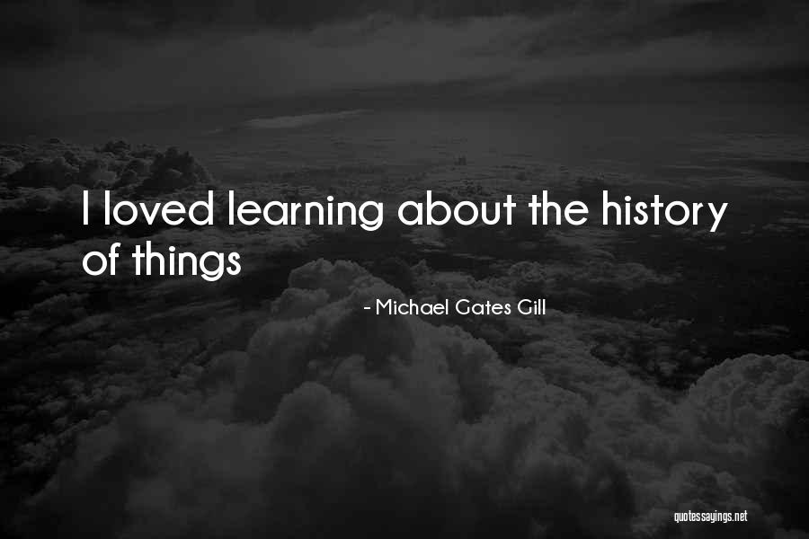 Michael Gates Gill Quotes 2248356 Michael Gates Gill Quotes 2248356
