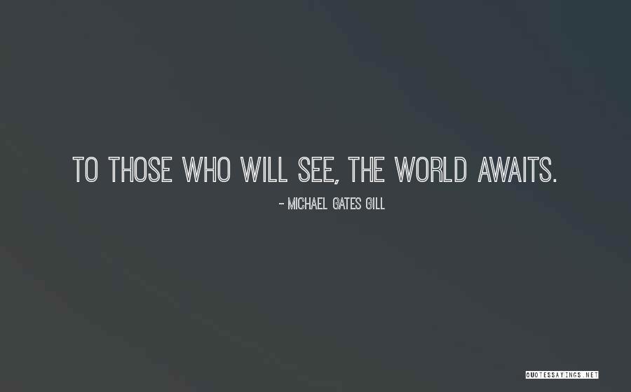 Michael Gates Gill Quotes 577004 Michael Gates Gill Quotes 577004