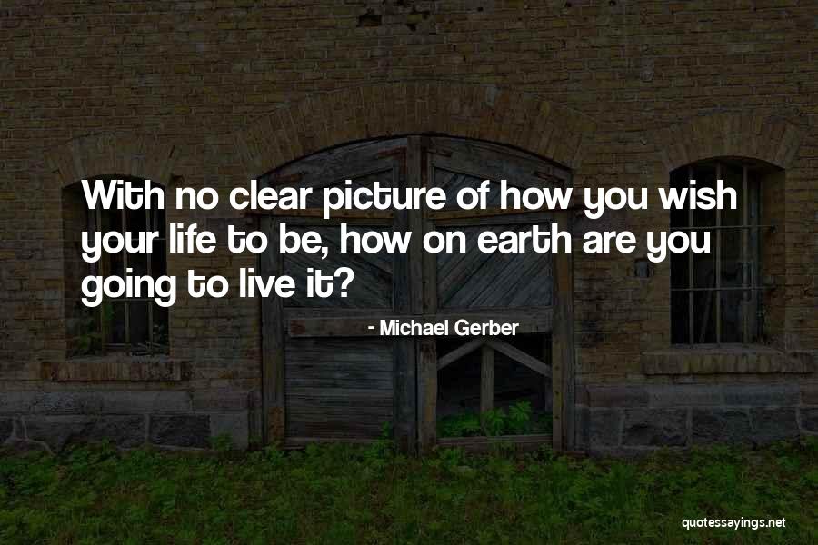 Michael Gerber Quotes 1631047 Michael Gerber Quotes 1631047