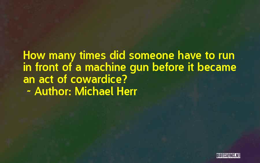 Michael Herr Quotes 2084652 Michael Herr Quotes 2084652