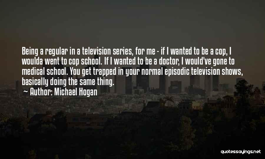 Michael Hogan Quotes 976660