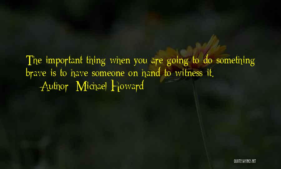 Michael Howard Quotes 1318694