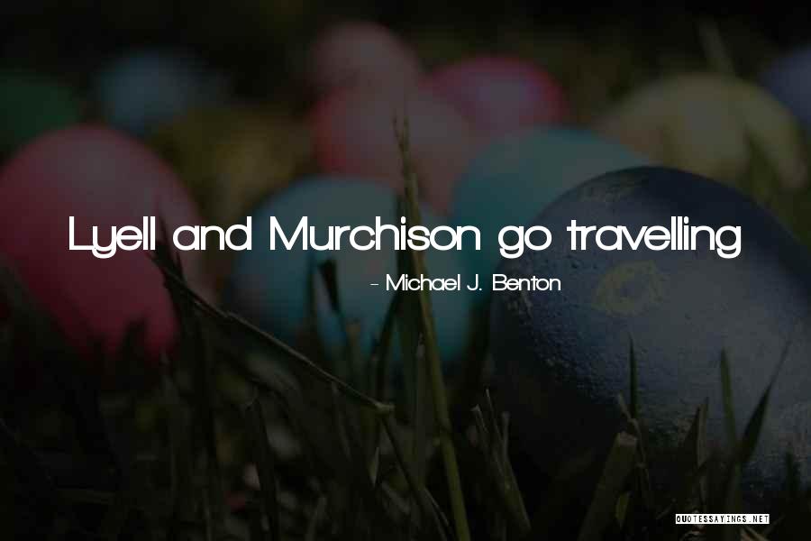 Michael J. Benton Quotes 2196428