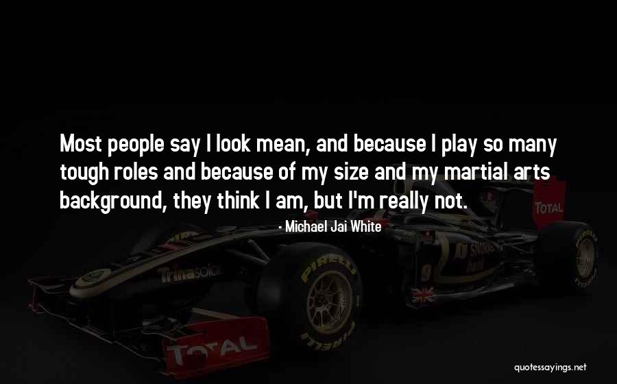 Michael Jai White Martial Arts Quotes By Michael Jai White Michael Jai White Martial Arts Quotes By Michael Jai White